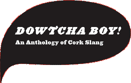 Dowtcha Boy! - An Anthology of Cork Slang
